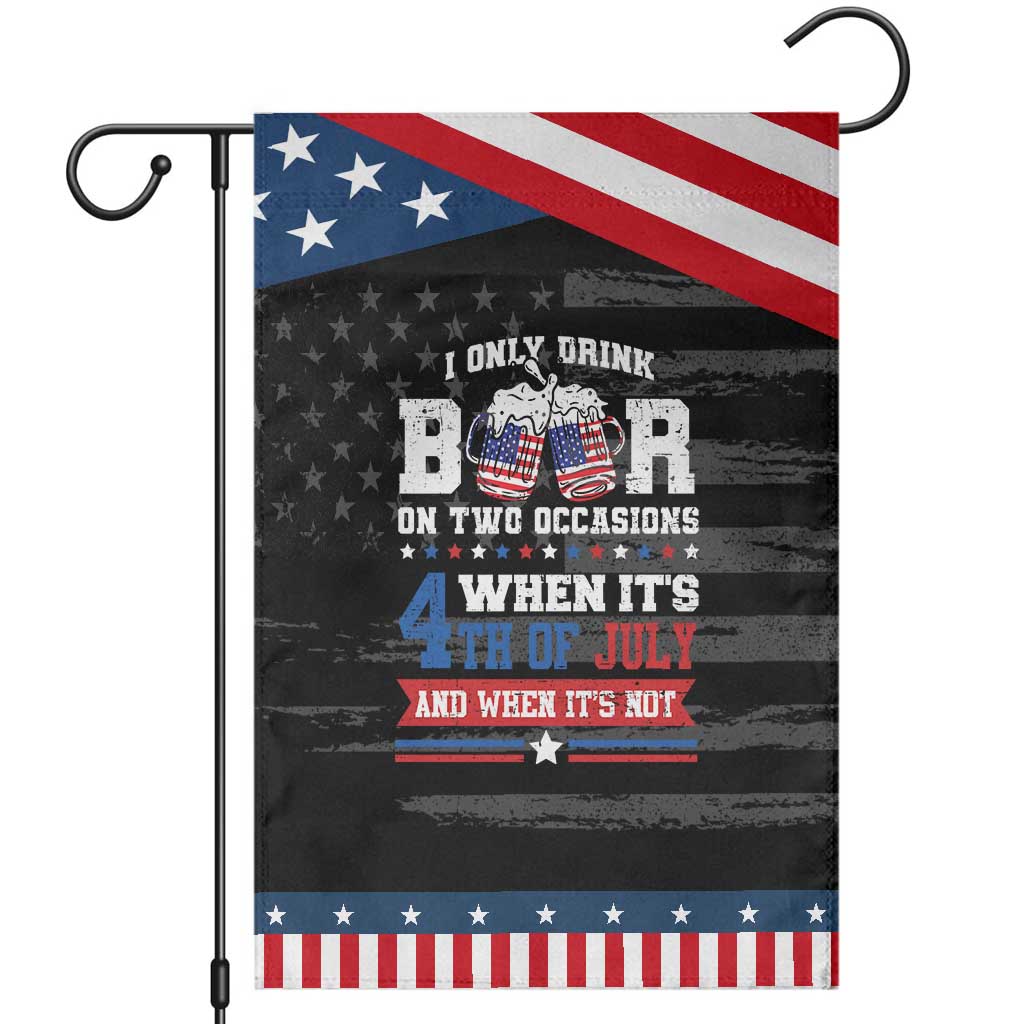 Funny I Only Drink Beer On Two Occasions When Its 4th Of July And When Its Not Garden Flag July 4th Drinking TS11 Distressed Black Blue Print Your Wear