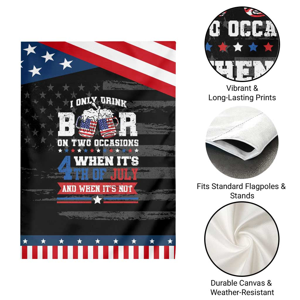 Funny I Only Drink Beer On Two Occasions When Its 4th Of July And When Its Not Garden Flag July 4th Drinking TS11 Print Your Wear