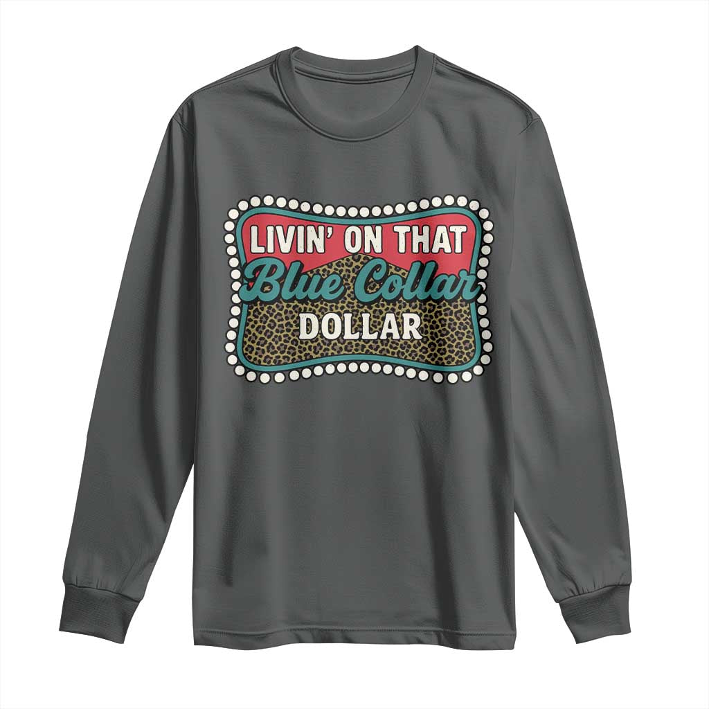 Living On That Blue Collar Dollar Long Sleeve Shirt Leopard Print TS11 Dark Heather Print Your Wear