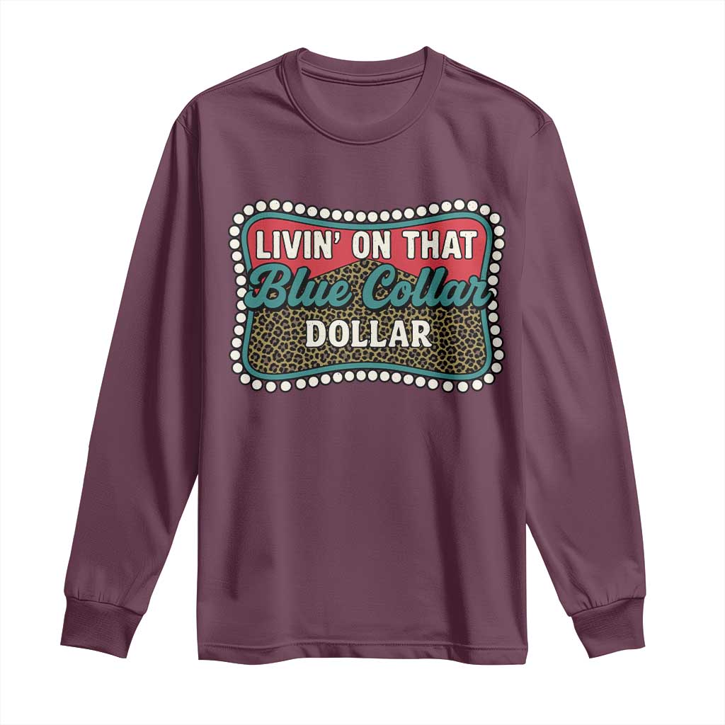 Living On That Blue Collar Dollar Long Sleeve Shirt Leopard Print TS11 Maroon Print Your Wear