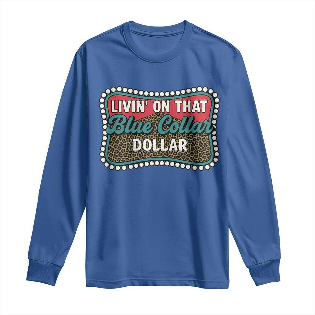 Living On That Blue Collar Dollar Long Sleeve Shirt Leopard Print TS11 Royal Blue Print Your Wear