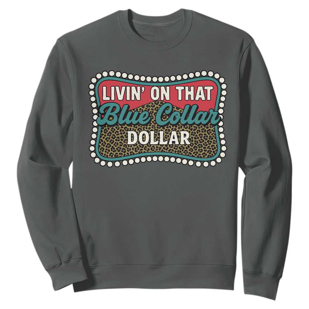 Living On That Blue Collar Dollar Sweatshirt Leopard Print TS11 Dark Heather Print Your Wear