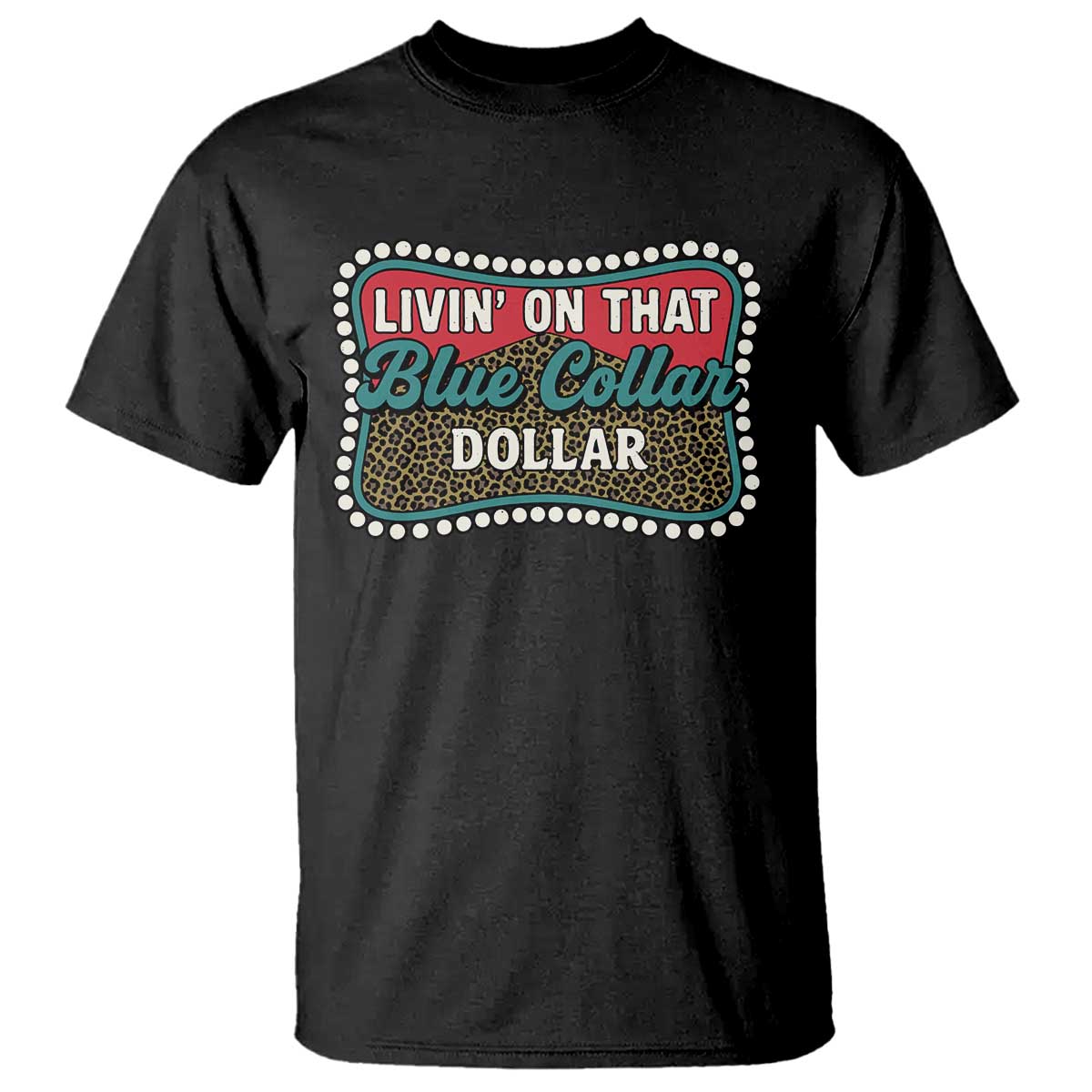 Living On That Blue Collar Dollar T Shirt Leopard Print TS11 Black Print Your Wear