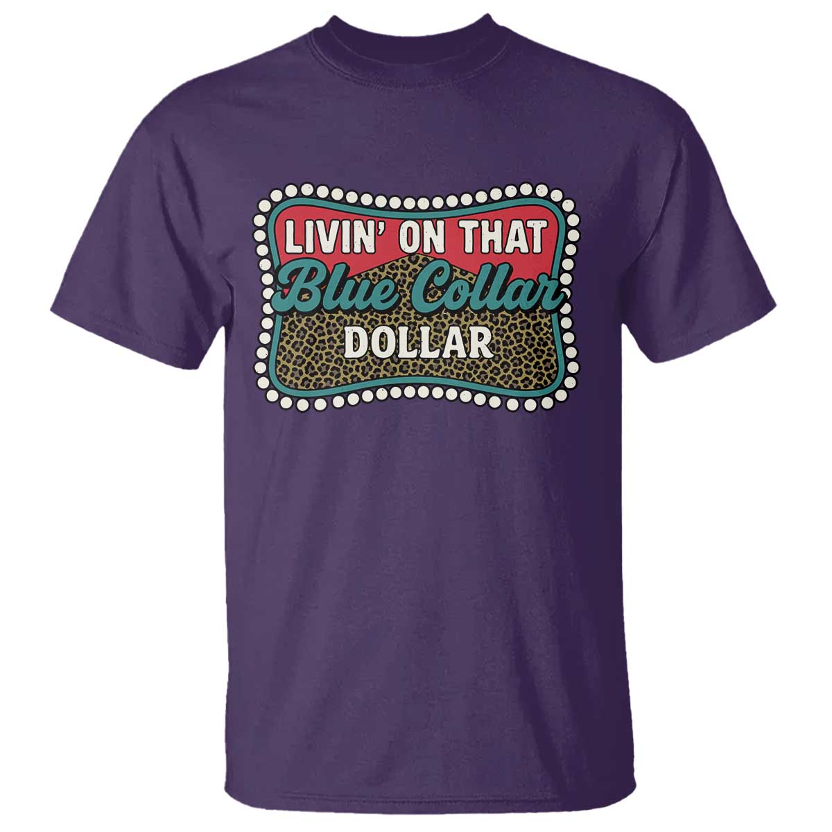 Living On That Blue Collar Dollar T Shirt Leopard Print TS11 Purple Print Your Wear