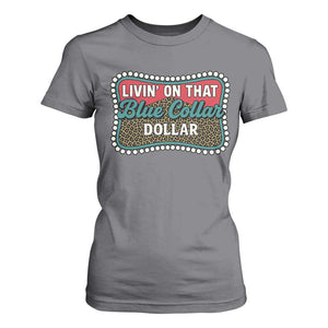 Living On That Blue Collar Dollar T Shirt For Women Leopard Print TS11 Charcoal Print Your Wear