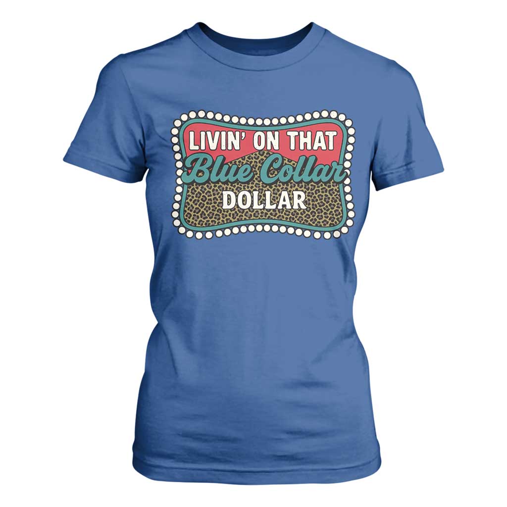 Living On That Blue Collar Dollar T Shirt For Women Leopard Print TS11 Royal Blue Print Your Wear