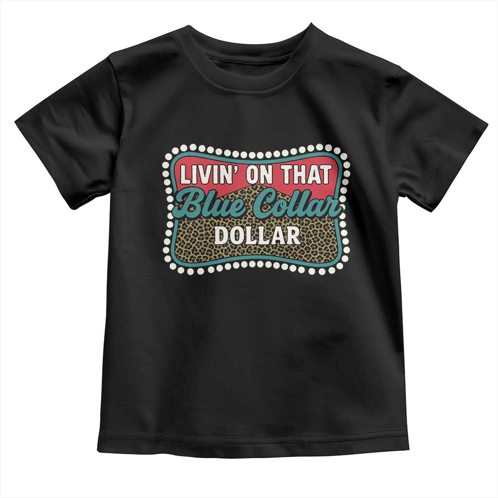Living On That Blue Collar Dollar Toddler T Shirt Leopard Print TS11 Black Print Your Wear