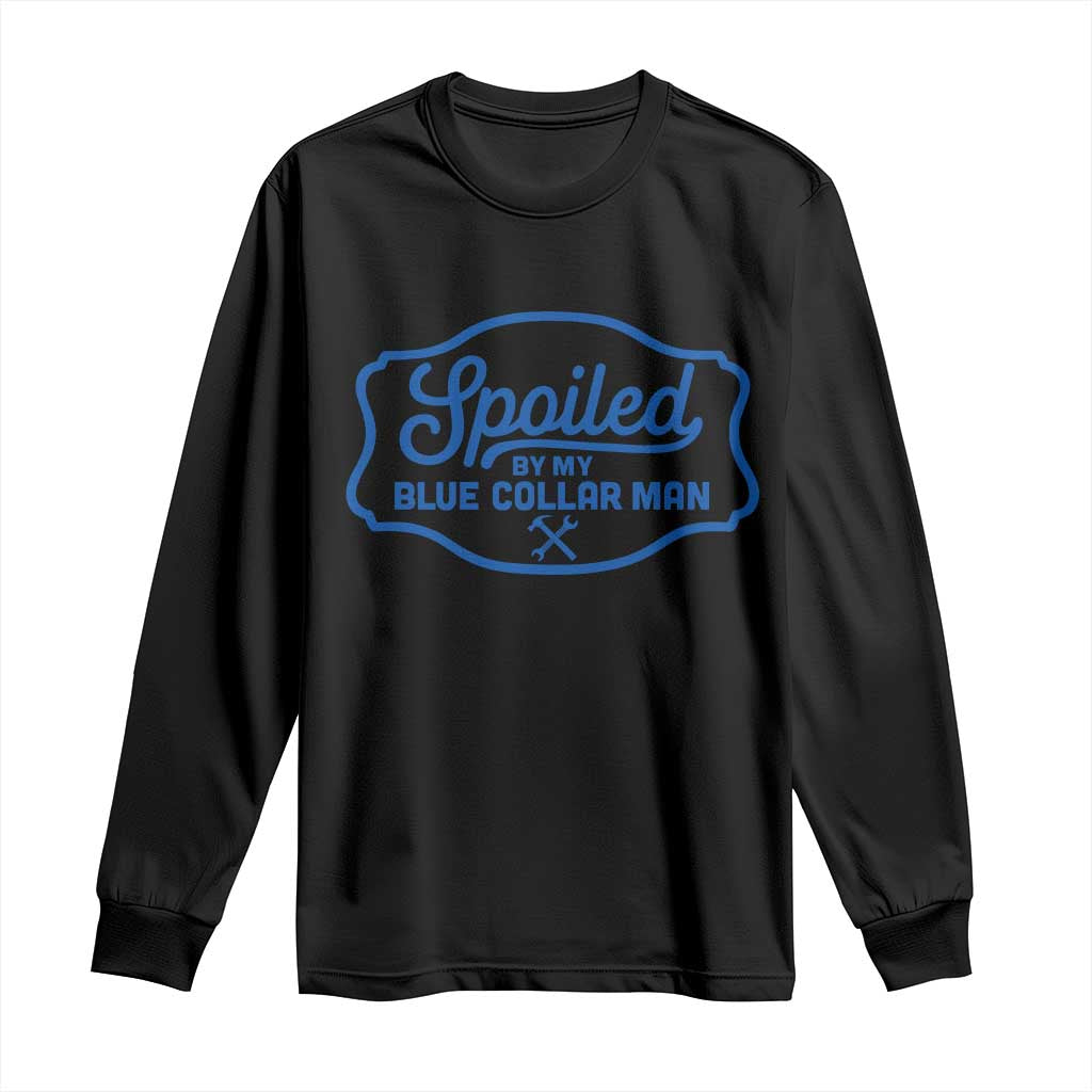 Funny Spoiled By My Blue Collar Man Long Sleeve Shirt TS11 Black Print Your Wear