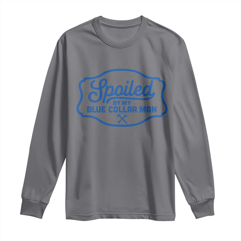 Funny Spoiled By My Blue Collar Man Long Sleeve Shirt TS11 Charcoal Print Your Wear