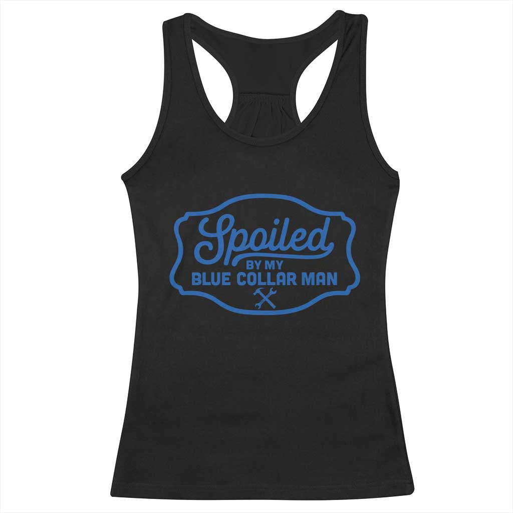 Funny Spoiled By My Blue Collar Man Racerback Tank Top TS11 Black Print Your Wear