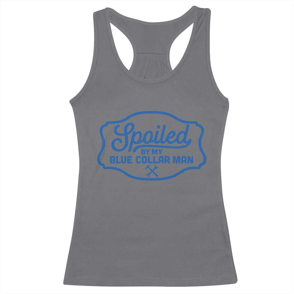 Funny Spoiled By My Blue Collar Man Racerback Tank Top TS11 Charcoal Print Your Wear