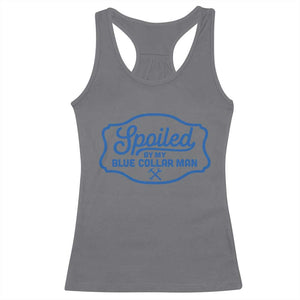 Funny Spoiled By My Blue Collar Man Racerback Tank Top TS11 Charcoal Print Your Wear