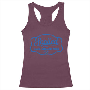 Funny Spoiled By My Blue Collar Man Racerback Tank Top TS11 Maroon Print Your Wear
