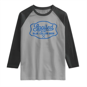 Funny Spoiled By My Blue Collar Man Raglan Shirt TS11 Sport Gray Black Print Your Wear
