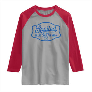 Funny Spoiled By My Blue Collar Man Raglan Shirt TS11 Sport Gray Red Print Your Wear