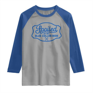 Funny Spoiled By My Blue Collar Man Raglan Shirt TS11 Sport Gray Royal Print Your Wear