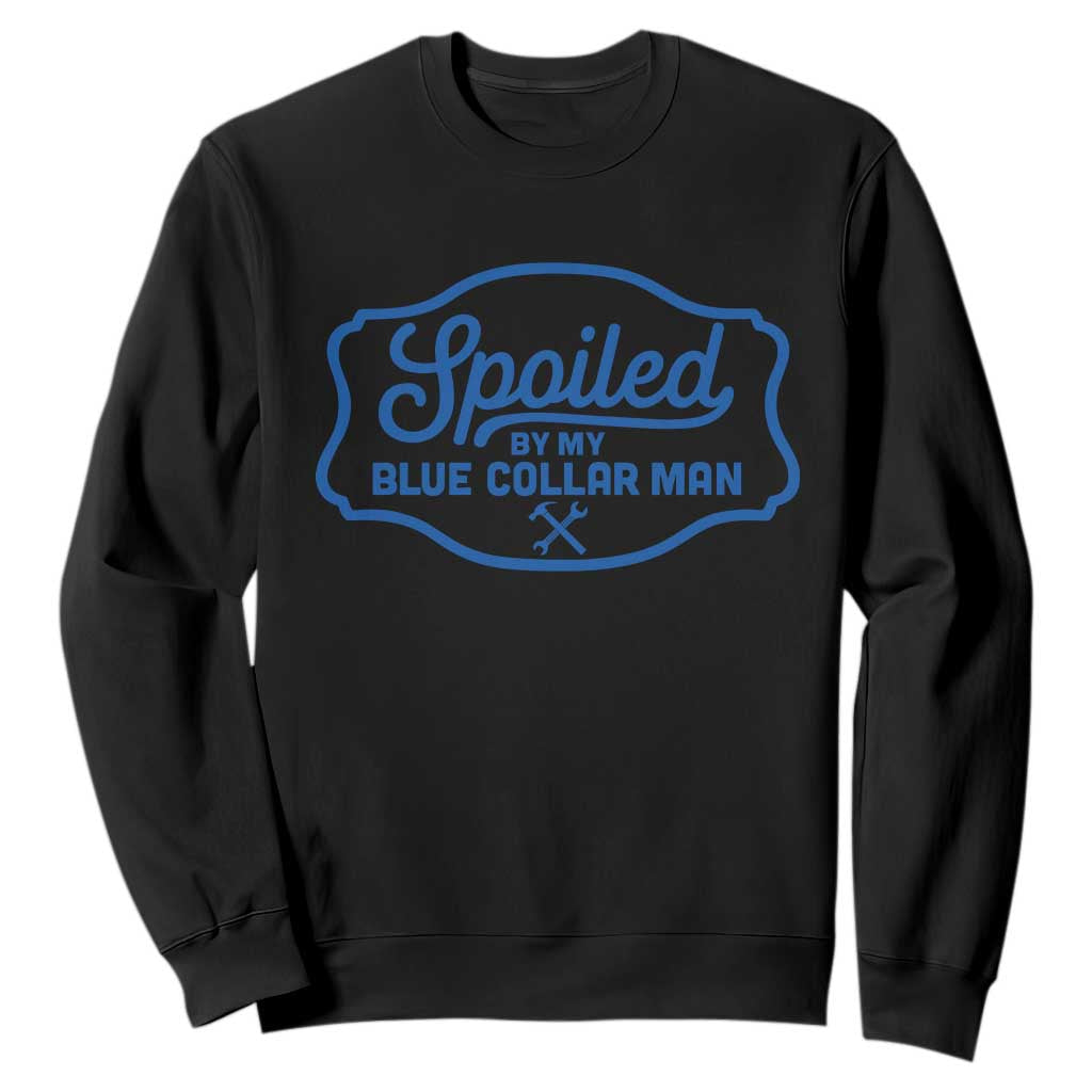 Funny Spoiled By My Blue Collar Man Sweatshirt TS11 Black Print Your Wear