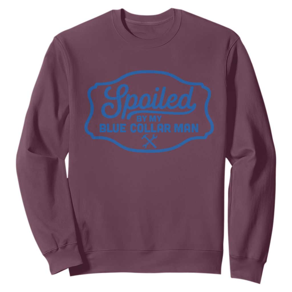 Funny Spoiled By My Blue Collar Man Sweatshirt TS11 Maroon Print Your Wear