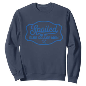 Funny Spoiled By My Blue Collar Man Sweatshirt TS11 Navy Print Your Wear