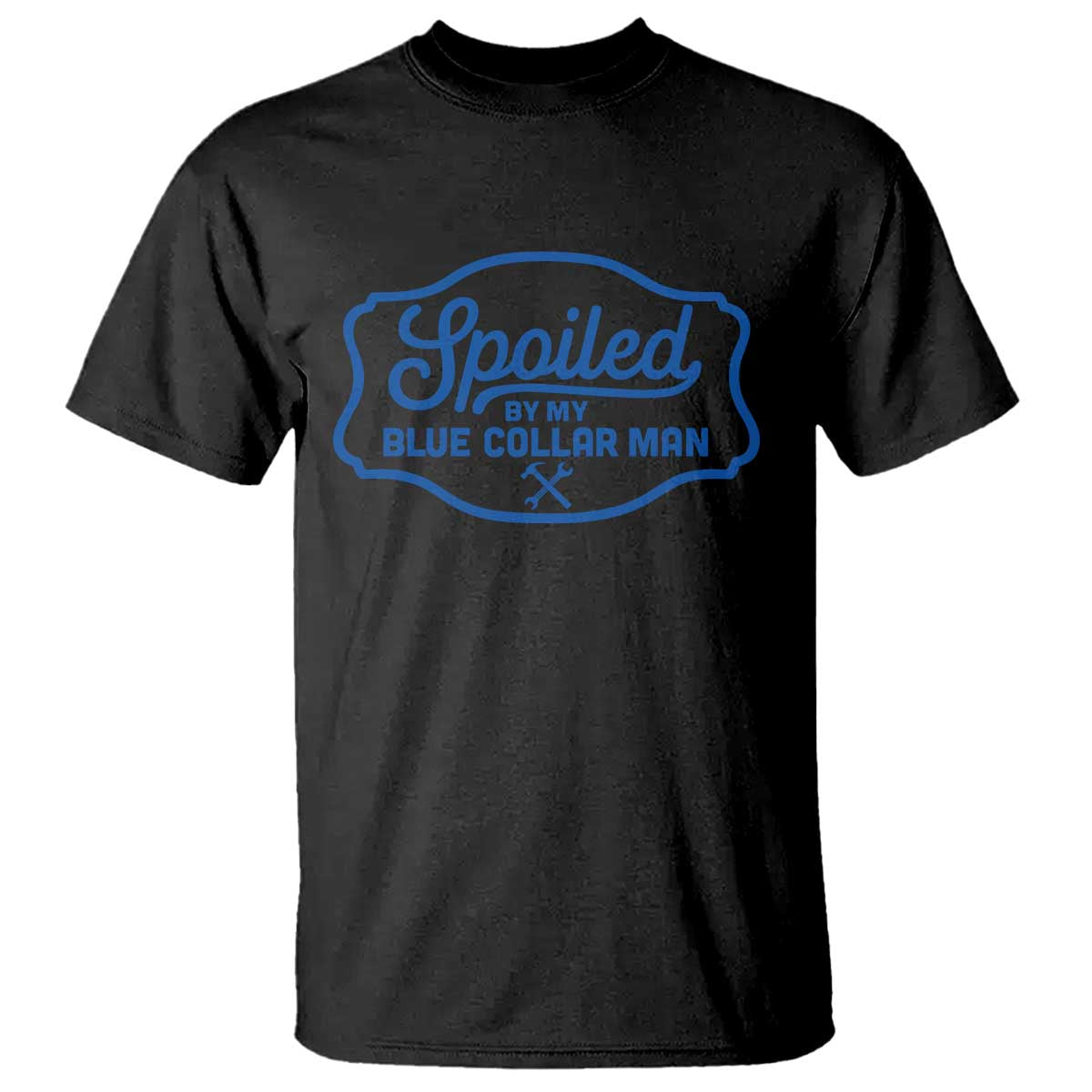 Funny Spoiled By My Blue Collar Man T Shirt TS11 Black Print Your Wear