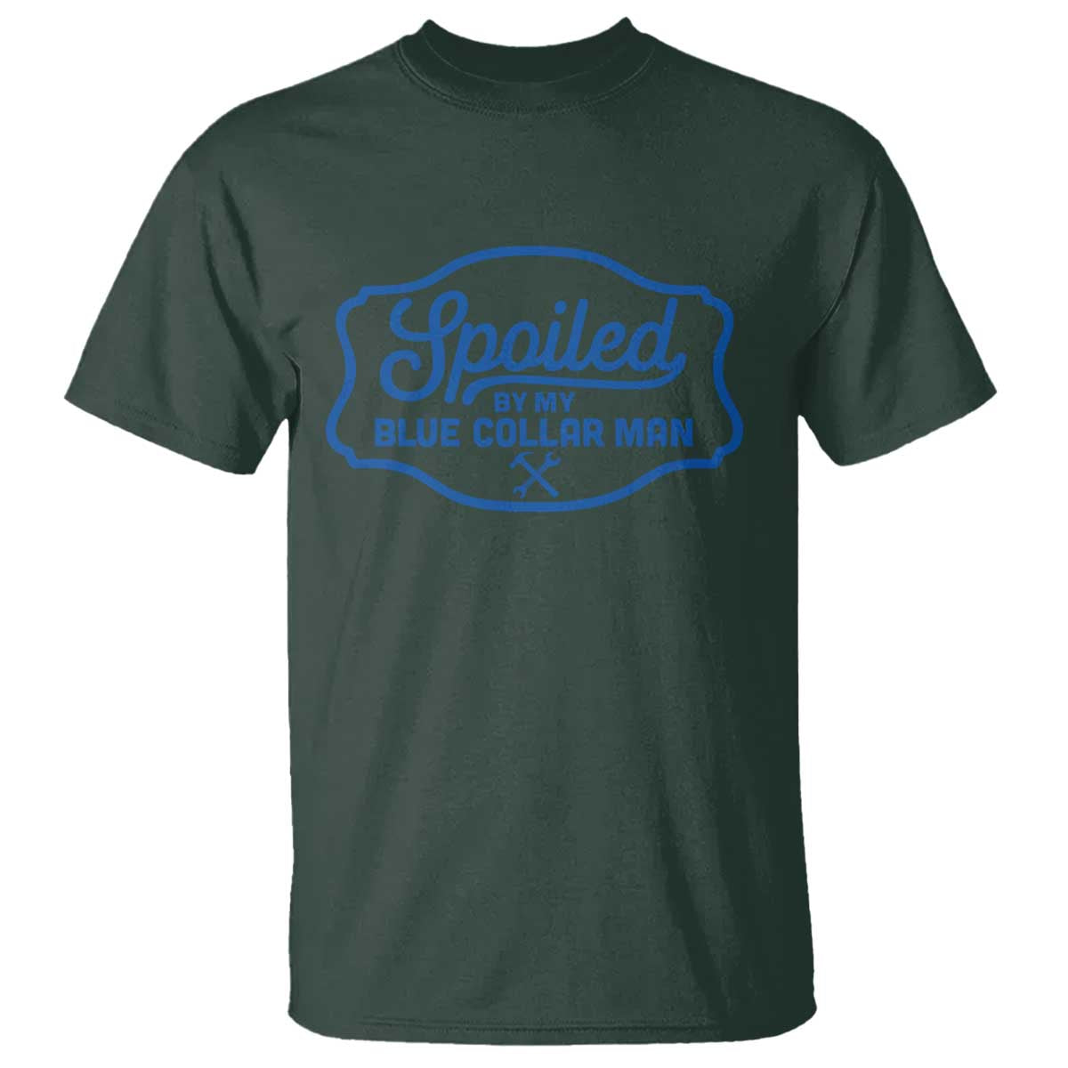 Funny Spoiled By My Blue Collar Man T Shirt TS11 Dark Forest Green Print Your Wear
