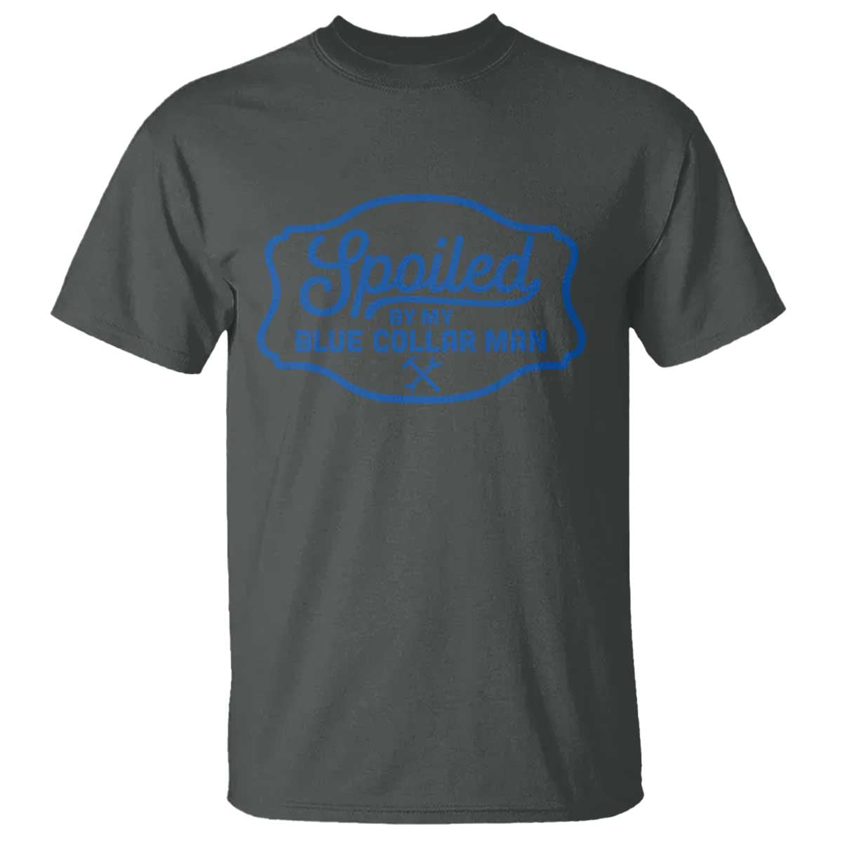 Funny Spoiled By My Blue Collar Man T Shirt TS11 Dark Heather Print Your Wear