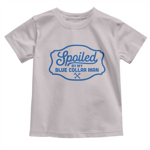 Funny Spoiled By My Blue Collar Man Toddler T Shirt TS11 Ice Gray Print Your Wear