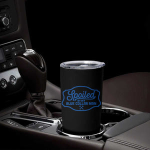 Funny Spoiled By My Blue Collar Man Tumbler Cup TS11 Print Your Wear