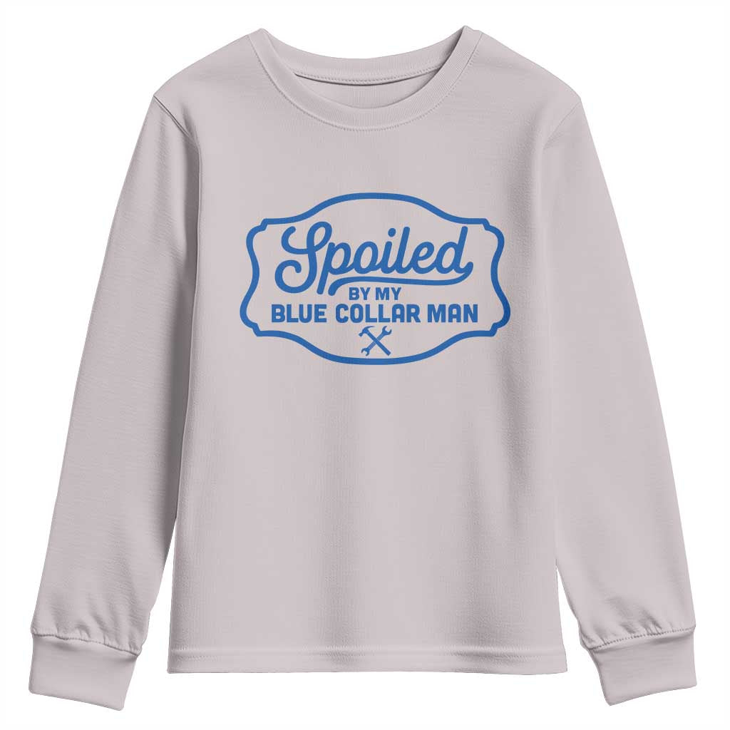 Funny Spoiled By My Blue Collar Man Youth Sweatshirt TS11 Ice Gray Print Your Wear