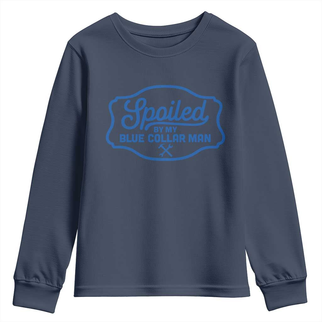 Funny Spoiled By My Blue Collar Man Youth Sweatshirt TS11 Navy Print Your Wear