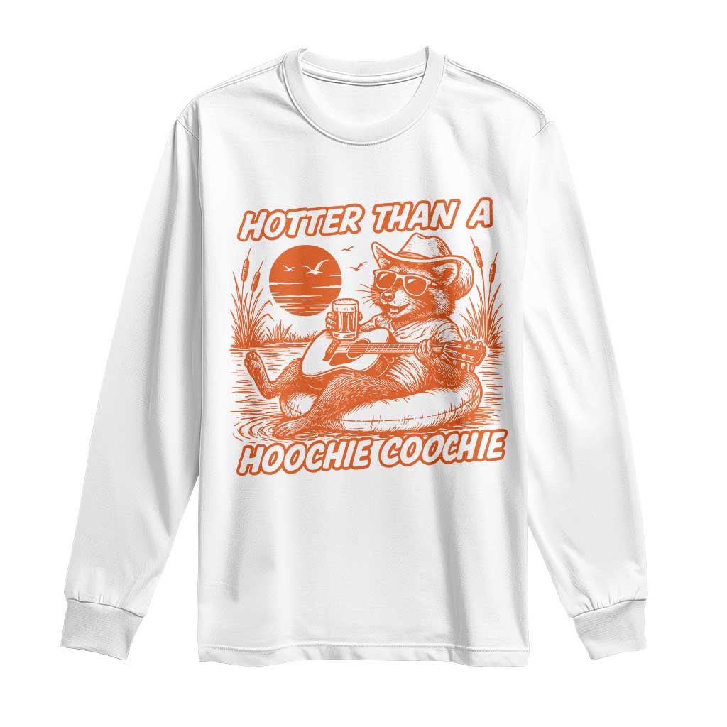 Funny Hotter Than A Hoochie Coochie Long Sleeve Shirt Summer Racoon Music TS11 White Print Your Wear
