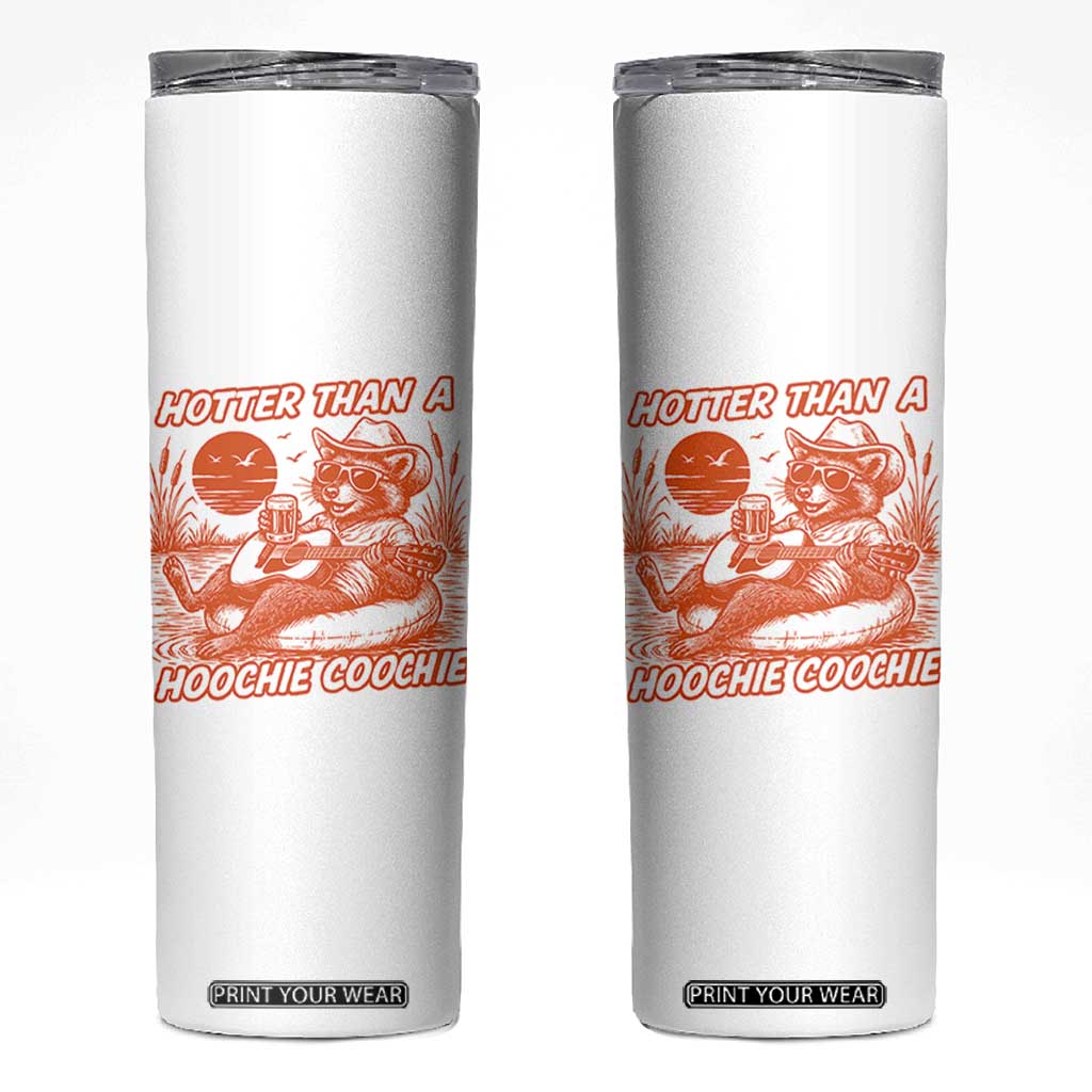 Funny Hotter Than A Hoochie Coochie Skinny Tumbler Summer Racoon Music TS11 White Print Your Wear