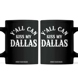 Y'all Can Kiss My Dallas Coffee Mug Funny Texas Western Cowboy Quote TS11 Black Print Your Wear