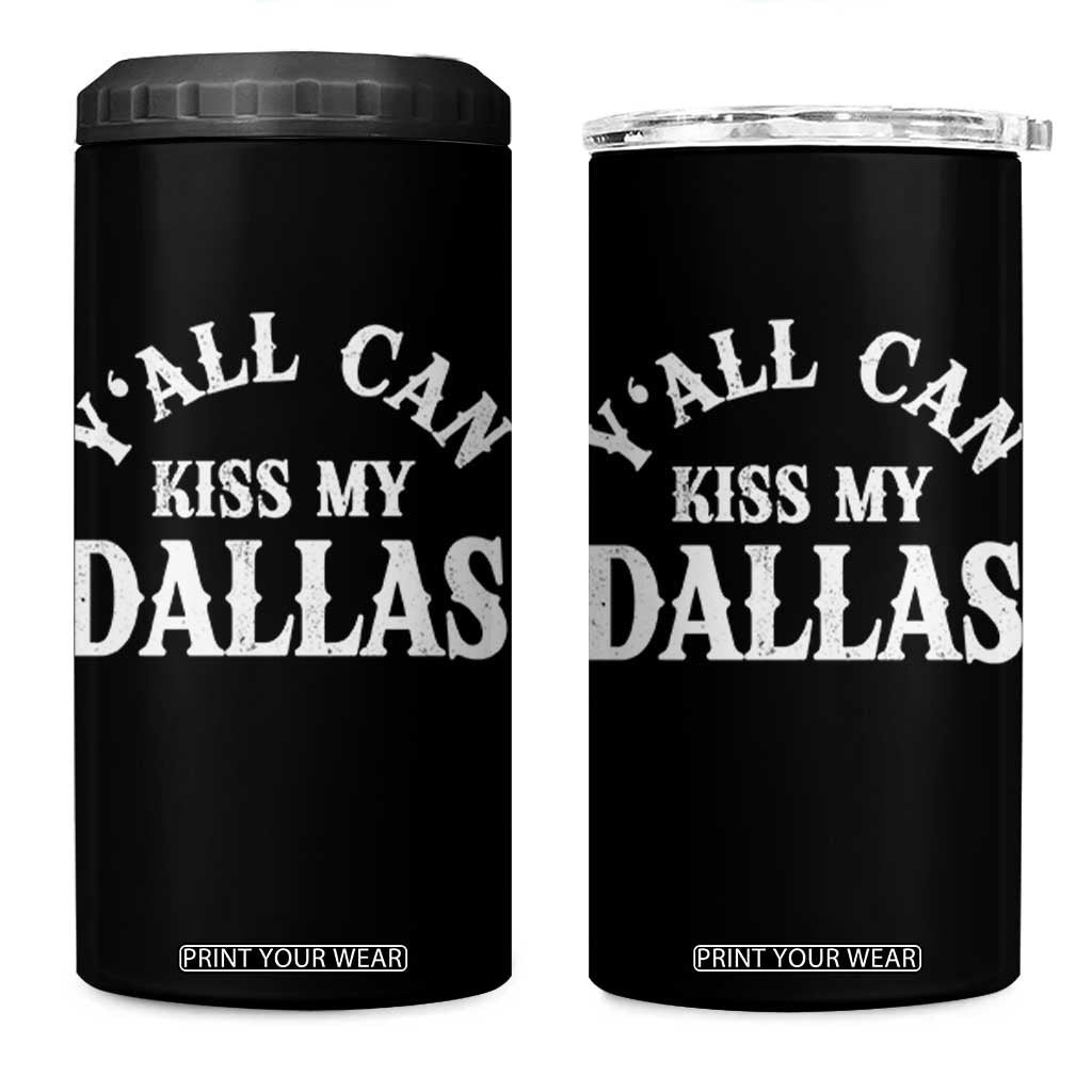 Y'all Can Kiss My Dallas 4 in 1 Can Cooler Tumbler Funny Texas Western Cowboy Quote TS11 One Size: 16 oz Black Print Your Wear