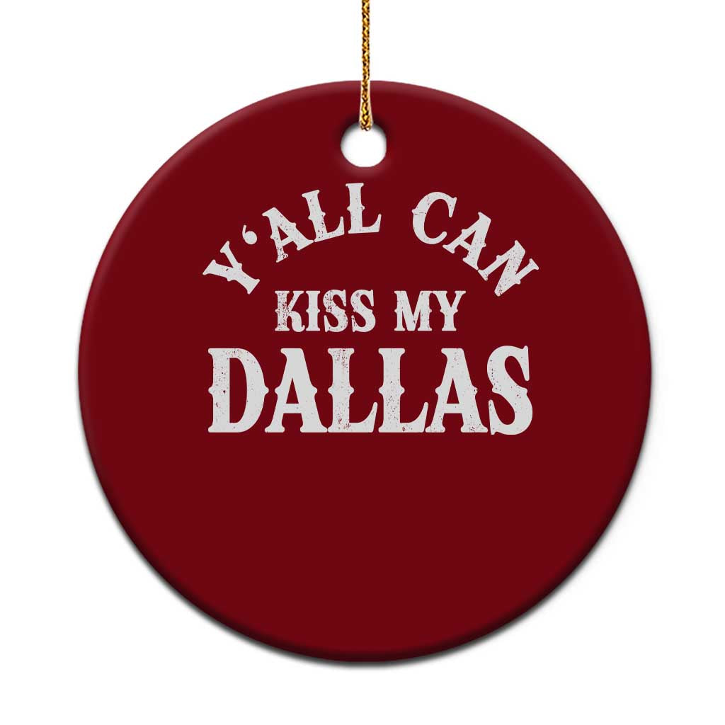 Y'all Can Kiss My Dallas Ceramic Ornament Funny Texas Western Cowboy Quote TS11 1pc Red Print Your Wear