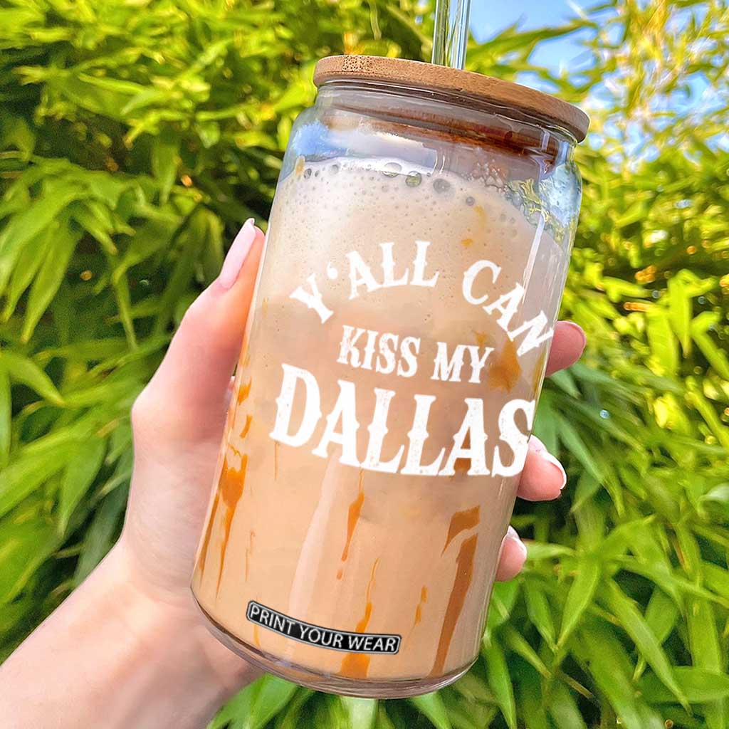 Y'all Can Kiss My Dallas Glass Can Funny Texas Western Cowboy Quote TS11 Black Print Your Wear