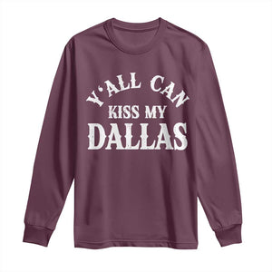 Y'all Can Kiss My Dallas Long Sleeve Shirt Funny Texas Western Cowboy Quote