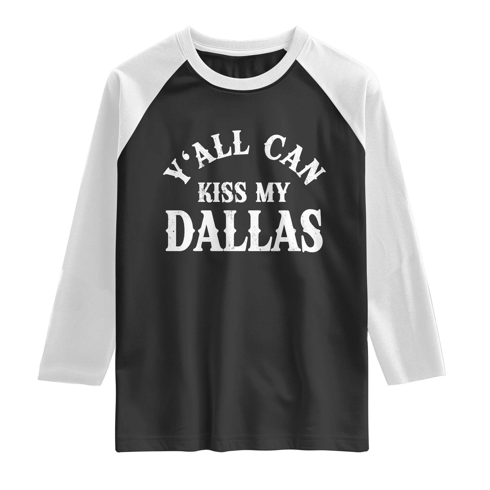 Y'all Can Kiss My Dallas Raglan Shirt Funny Texas Western Cowboy Quote TS11 Black White Print Your Wear