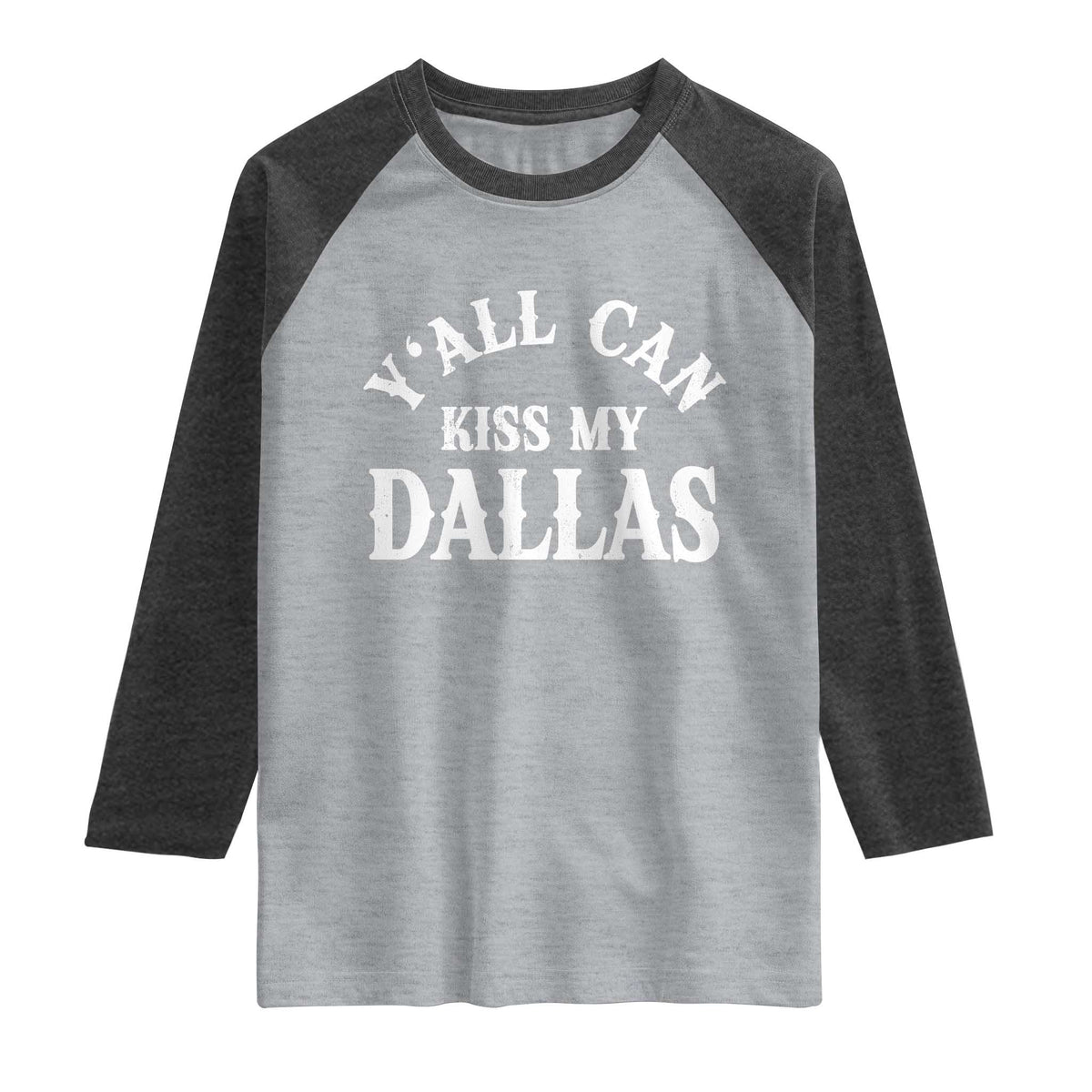 Y'all Can Kiss My Dallas Raglan Shirt Funny Texas Western Cowboy Quote