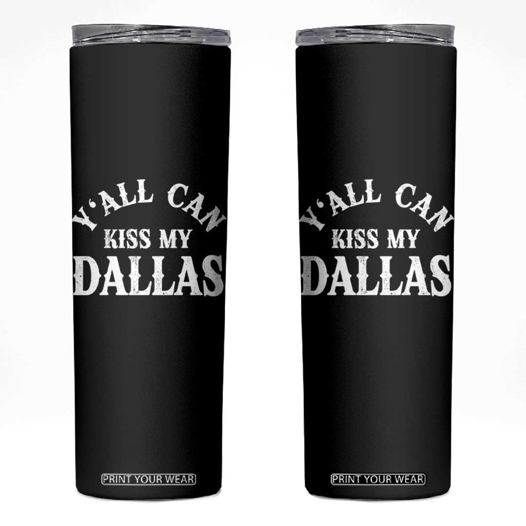 Y'all Can Kiss My Dallas Skinny Tumbler Funny Texas Western Cowboy Quote TS11 Black Print Your Wear