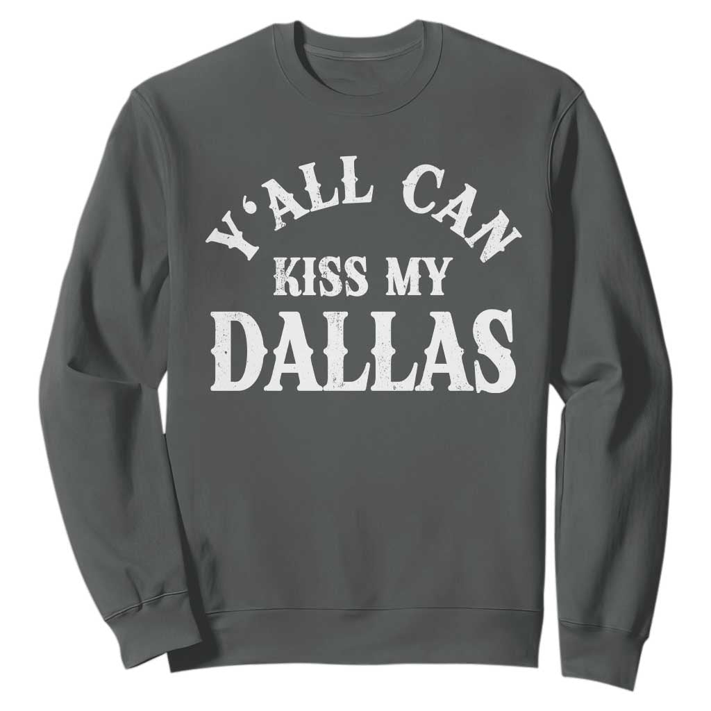 Y'all Can Kiss My Dallas Sweatshirt Funny Texas Western Cowboy Quote