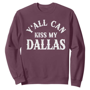 Y'all Can Kiss My Dallas Sweatshirt Funny Texas Western Cowboy Quote