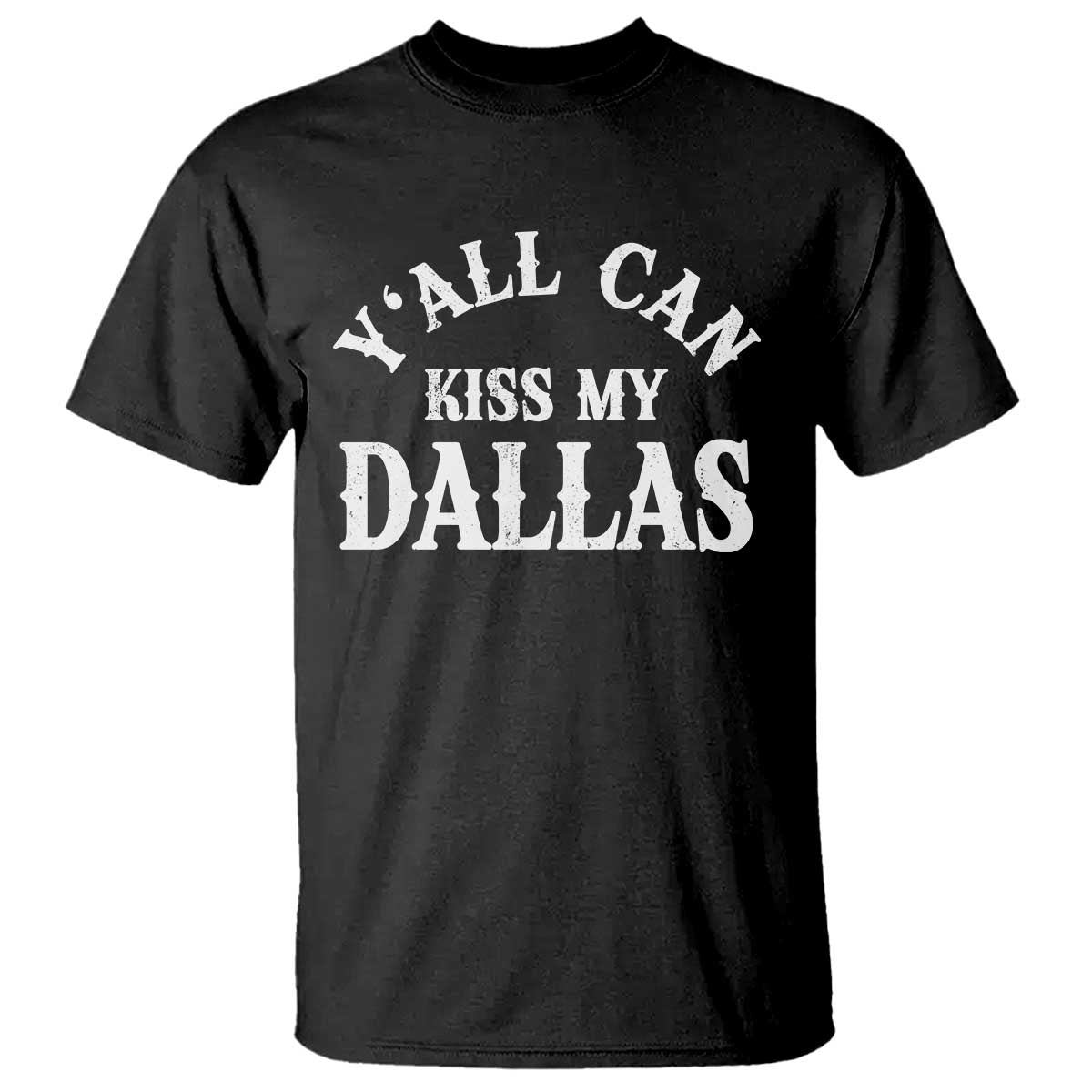 Y'all Can Kiss My Dallas T Shirt Funny Texas Western Cowboy Quote