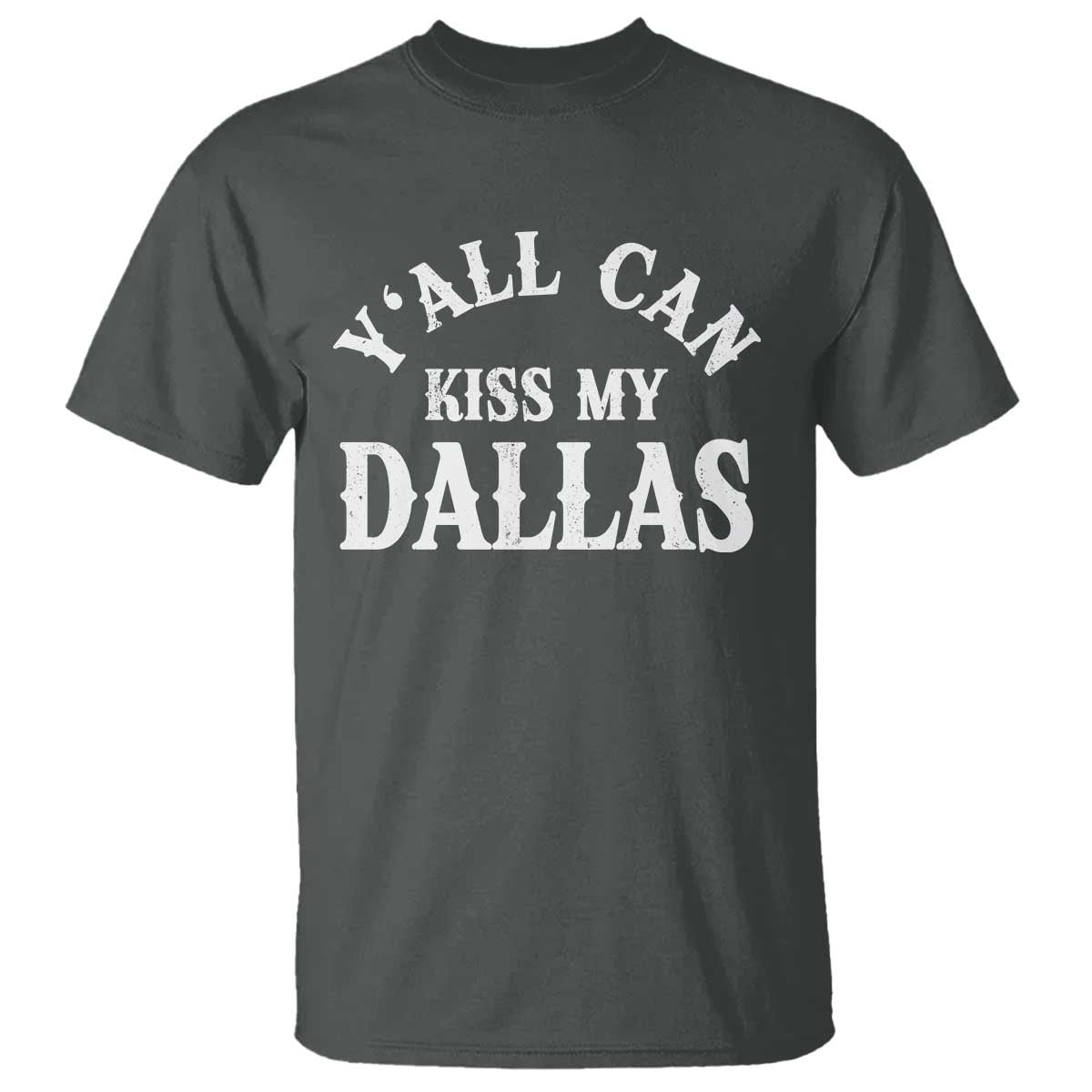 Y'all Can Kiss My Dallas T Shirt Funny Texas Western Cowboy Quote