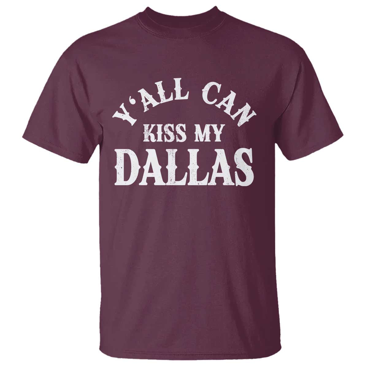 Y'all Can Kiss My Dallas T Shirt Funny Texas Western Cowboy Quote