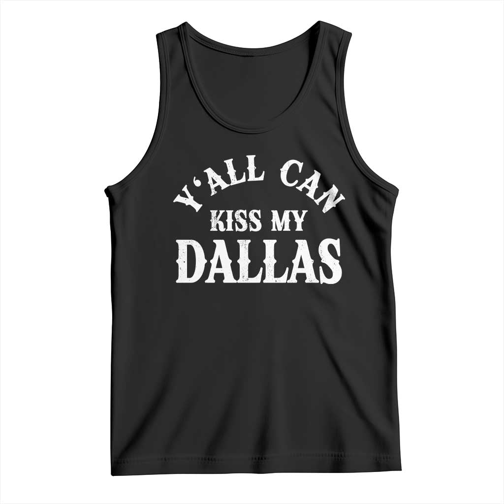 Y'all Can Kiss My Dallas Tank Top Funny Texas Western Cowboy Quote TS11 Black Print Your Wear