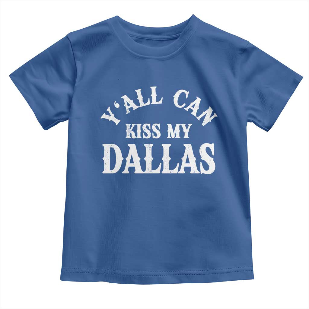 Y'all Can Kiss My Dallas Toddler T Shirt Funny Texas Western Cowboy Quote