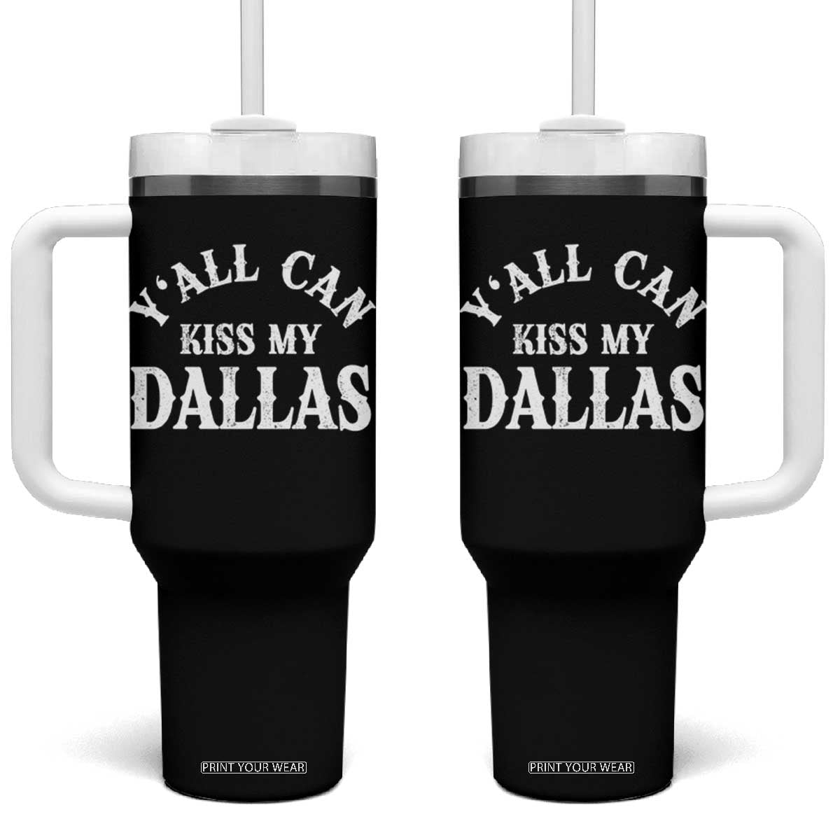 Y'all Can Kiss My Dallas Tumbler With Handle Funny Texas Western Cowboy Quote TS11 One Size: 40 oz Black Print Your Wear