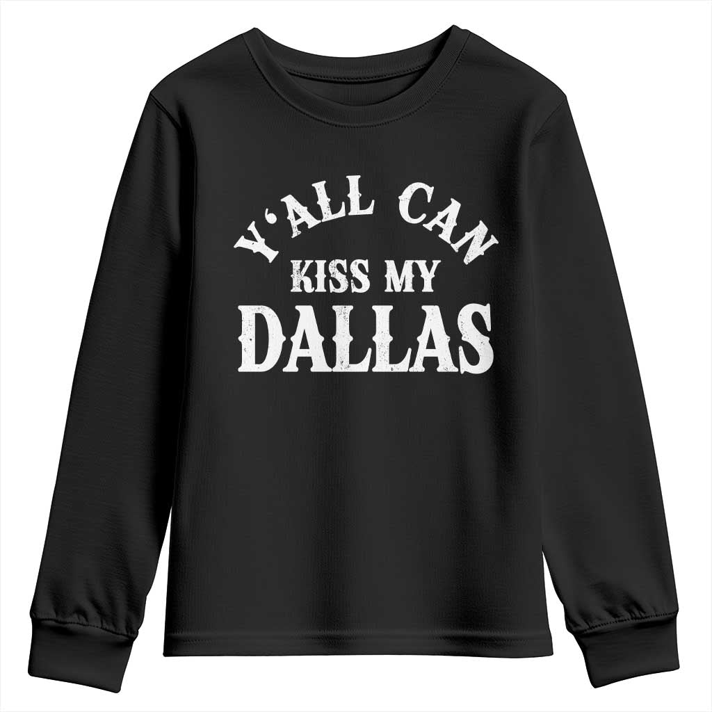 Y'all Can Kiss My Dallas Youth Sweatshirt Funny Texas Western Cowboy Quote TS11 Black Print Your Wear