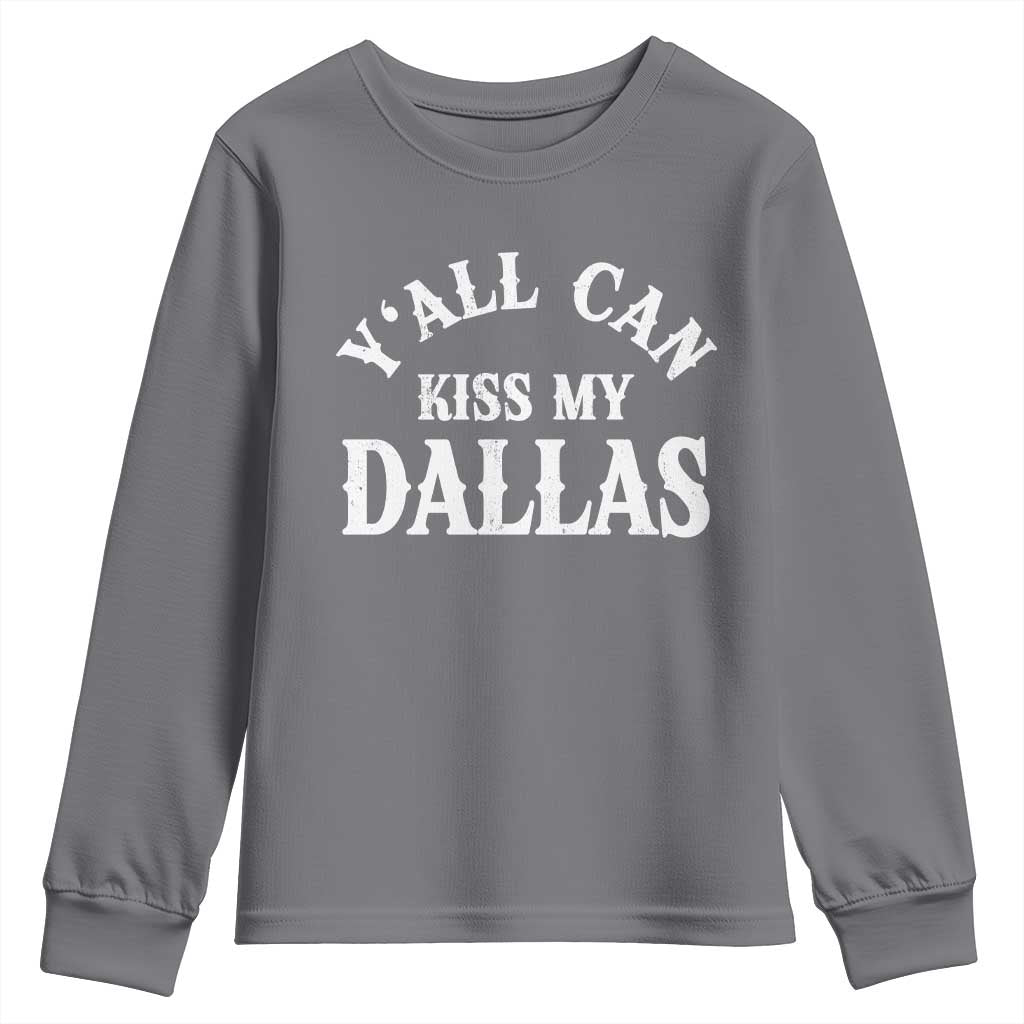 Y'all Can Kiss My Dallas Youth Sweatshirt Funny Texas Western Cowboy Quote